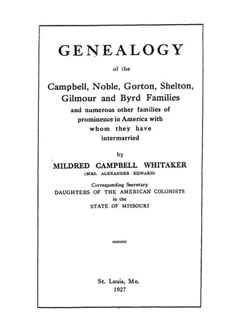 CAMPBELL: Genealogy of the Campbell, Noble, Gorton, Shelton, Gilmour and Byrd Families 1927