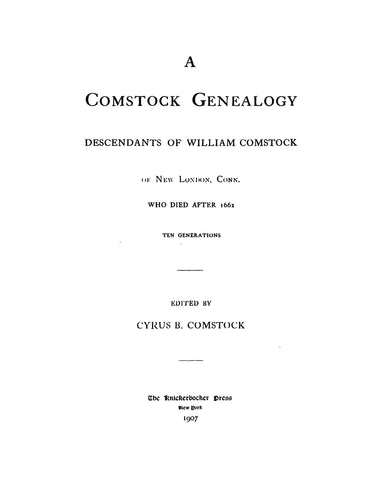 COMSTOCK Genealogy: descendants of William Comstock of New London, CT, who died after 1662, ten generations. 1907