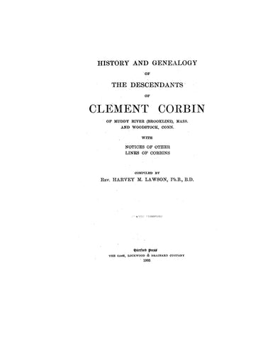 CORBIN: History and genealogy of the descendants of Clement Corbin of Muddy River (Brookline), MA & Woodstock, CT 1905