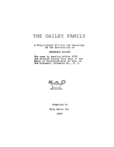 DAILEY FAMILY: Biography, history and genealogy of the descendants of Ebenezer Dailey of Columbia Co., NY