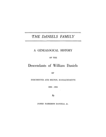DANIELS Family: a genealogical history of the descendants of William Daniels of Dorchester & Milton, MA, 1630-1951, Vol I 1952
