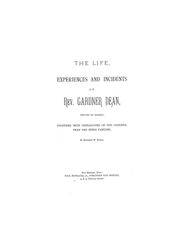 DEAN: Life, experiences & incidents of Rev. Gardner Dean, with genealogy of the Gardner, Dean & Hinds families 1883