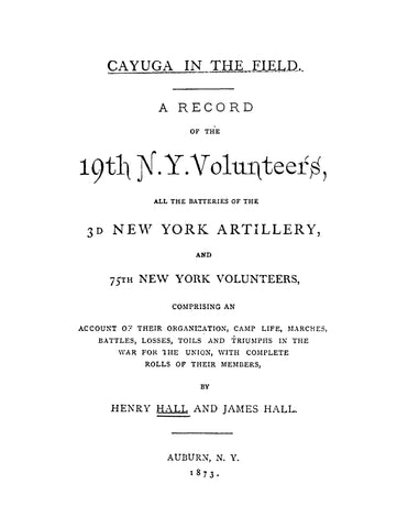 19th ARTILLERY, NY: Cayuga in the Field. A Record of the 19th NY Volunteers, All the Batteries of the 3rd New York Artillery and 75th New York Volunteers