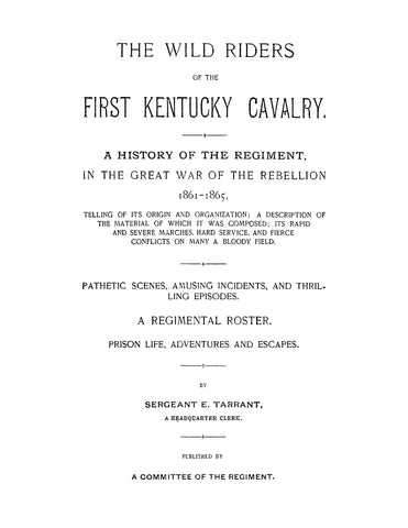 1st CAVALRY KY: The Wild Riders of the First Kentucky Cavaley, a History of the Regiment in the Great War of the Rebellion 1861-1865
