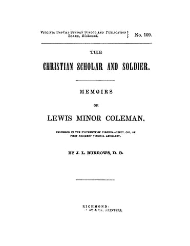 1st ARTILLERY, VA: Christian, Scholar, and Soldier. Memoirs of Lewis Minor Coleman (Softcover)