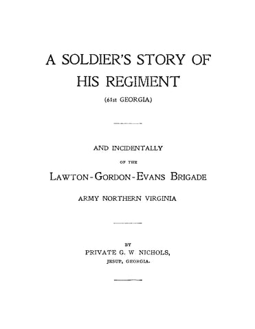 61st INFANTRY, GA: A Soldier's Story of His Regiment (61st Georgia) and Incidentally of the Lawton-Gordon-Evans Brigade, Army Northern Virginia