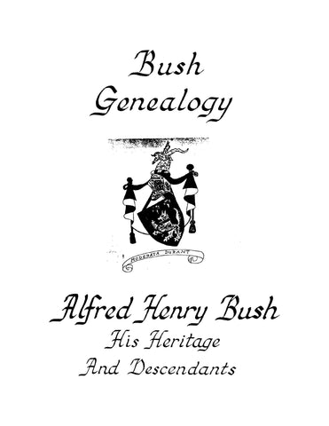 BUSH: Bush Genealogy, Alfred Henry Bush, his Heritage and Descendants (Softcover)