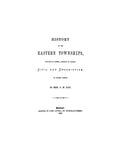 CANADA, QUEBEC: HISTORY OF THE EASTERN TOWNSHIPS, Prov. of Quebec, Civil & Descriptive, in Three Parts.