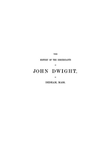 DWIGHT: History of the Descendants of John Dwight of Dedham, Massachusetts 1874