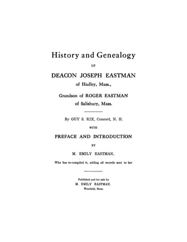 EASTMAN: History and Genealogy of Dea. Joseph Eastman of Hadley, MA, grandson of Roger Eastman of Salisbury, MA 1908