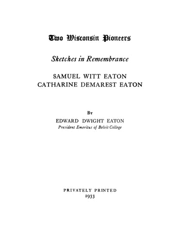 EATON: Two Wisconsin Pionners: Sketches in Remembrance. Samuel Witt Eaton, Catherine Demarest Eaton (Softcover)