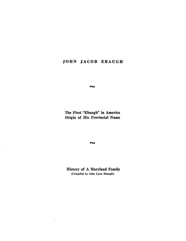 EBAUGH: John Jacob Ebaugh: The First "Ebaugh" in America; Origin of His Provincial Name. 1941