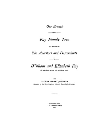 FAY: One branch of the Fay family tree: ancestors & descendants of William & Elizabeth Fay of Westboro MA & Marietta, OH 1913