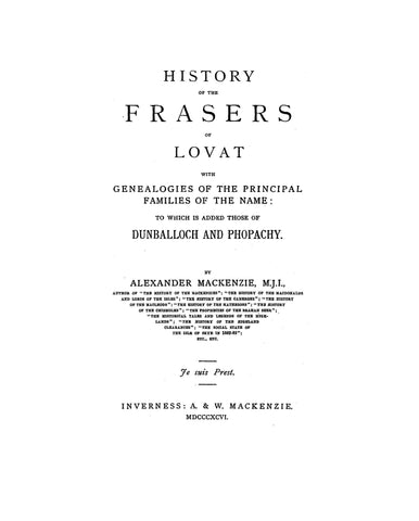 FRASER: History of the Frasers of Lovat, with Genealogies of the Principal Families of the Name: To Which Is Added Those of Dunballoch and Phopachy 1896