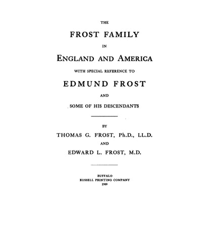 FROST family in England and America, with special reference to Edmund Frost and some descendants. 1909