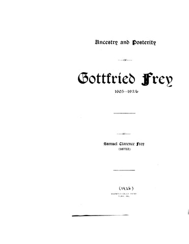 FREY: Ancestry and Posterity of Gottfried Frey, 1605-1914/ 1926