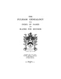FULHAM Genealogy, with index of names 1909