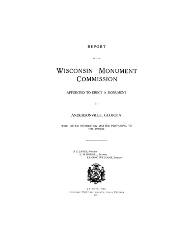 ANDERSONVILLE, GA: Report of the Wisconsin Monument Commission Appointed to Erect a Monument at Andersonville, Georgia with Other Interesting Matter Pertaining to the Prison