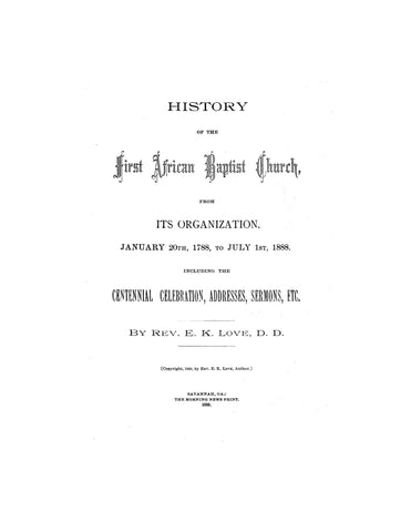 FIRST CHURCH, GA: History of the First African Baptist Church, from its Organization Jan. 20th, 1788 to July 1st, 1888, Including the Centennial Celebration, Addresses, Sermons, Etc