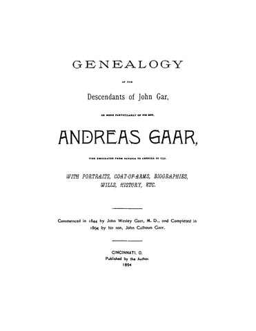 GAAR: Genealogy of the descendants of John Gar, or more particularly of his son, Andreas Gaar, who emigrated from Bavaria to America in 1732
