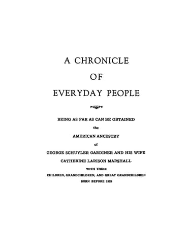 GARDINER: Chronicle of Everyday People, Being... the American Ancestry of George Schuyler Gardiner & his wife Cathering Larison MarshalL