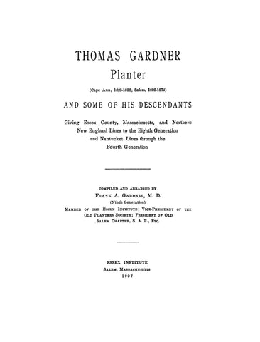 GARDNER: Thomas Gardner, Cape Ann 1623-1626, Salem 1626-1674, & some of his descendants. 1907
