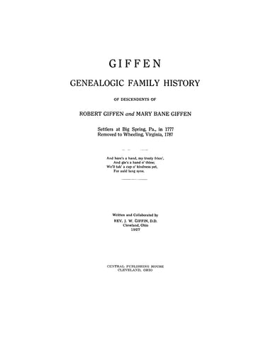 GIFFEN: Genealogic Family History of the Descendants of Robert  Giffen & Mary Bane Giffen, settlers at Big Spring, PA, 1777. 1927