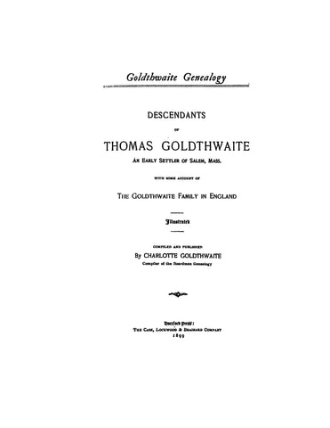 GOLDTHWAITE: Descendants of Thomas Goldthwaite of Salem, MA, with some account of the Goldthwaite family in England. 1899