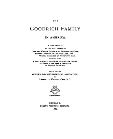 GOODRICH Family in America. Genealogy of the Descendants of John & William Goodrich of Wethersfield, CT, Richard of Guilford, CT & William of Watertown, MA