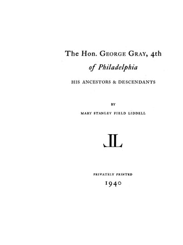 GRAY: Hon. George Gray 4th of Philadelphia, his ancestors & descendants
