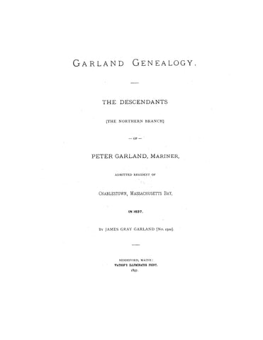 GARLAND: The Descendants of Peter Garland, mariner, of Charlestown, Massachusetts, 1637. 1897