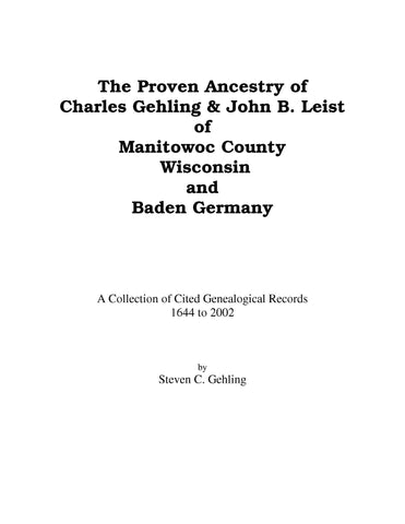 GEHLING: The Proven Ancestry of Charles Gehling & John B. Leist of Manitowoc Co, WI & Baden, Germany.