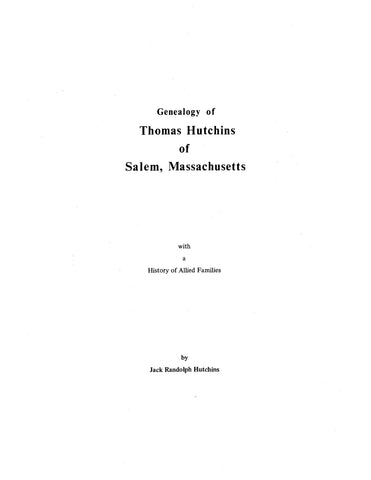 HUTCHINS: Genealogy of Thomas Hutchins of Salem, MA, with a history of allied families