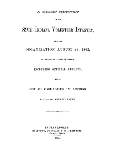 89TH INDIANA: A Brief History of the 89th Indiana Volunteer Infantry from its Organization August 28, 1862, to the Close of its Term of Service (Softcover)