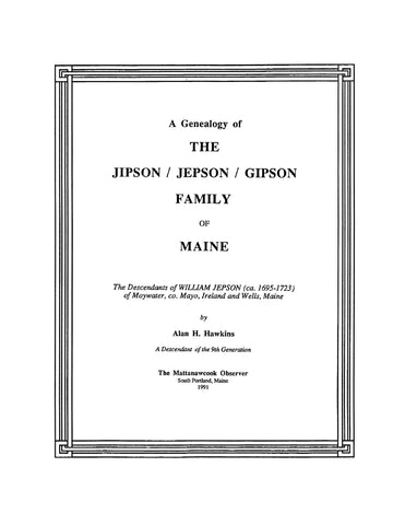 JEPSON: Genealogy of the Jipson/Jepson/Gipson family of ME: descendants of William Jepson (ca. 1695-1723) of Moywater, Co. Mayo, Ireland 1991