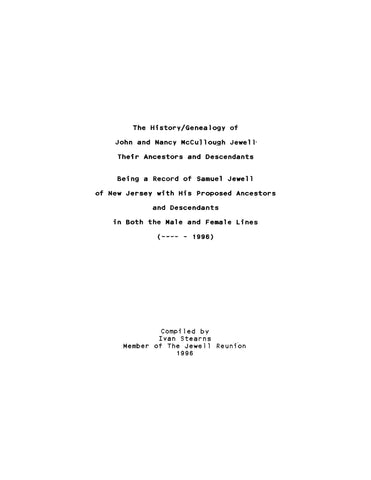 JEWELL: The History/Genealogy of John and Nancy McCullough Jewell, their Ancestors and Descendants, being a Record of Samual Jewell of New Jersey with his Proposed Ancestors and Descendants 1996