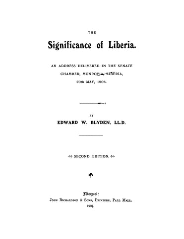 LIBERIA: The Significance of Liberia, an Address Delivered in the Senate Chamber, Monrovia, Liberia, 1906 (Softcover)