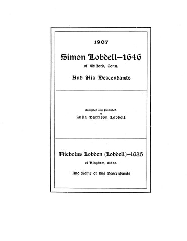 LOBDELL: Simon Lobdell -1646 of Milford, Connecticut and his descendants; Nicholas Lobden (Lobdell)--1635 of Hingham, Massachusetts and some descendants. 1907