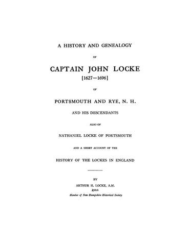 LOCKE: History and genealogy of Capt. John Locke, 1627-96, of Portsmouth & Rye, New Hampshire, & his descendants
