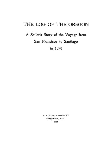 The Log of the Oregon: A Sailor's Story of the Voyage from San Francisco to Santiago, Cuba in 1898 (Softcover)