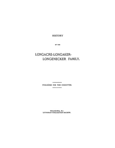 LONGACRE: History of the Longacre-Langaker-Longenecker family, Publ. for the committee. 1902