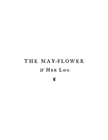 MAYFLOWER, MA: The May-Flower and her Log, July 1620-May 1621, Chiefly from Original Sources