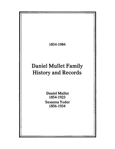 MULLET: 1854-1984 Daniel Mullet Family History and Redords: Daniel Muller 1854-1923 and Susanna Yoder 1856-1934 (Softcover)
