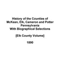 MCKEAN, PA: History of the Counties of McKean, Elk, Cameron, and Potter, Pennsylvania, with Biographical Selections, Illustrated