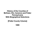 MCKEAN, PA: History of the Counties of McKean, Elk, Cameron, and Potter, Pennsylvania, with Biographical Selections, Illustrated