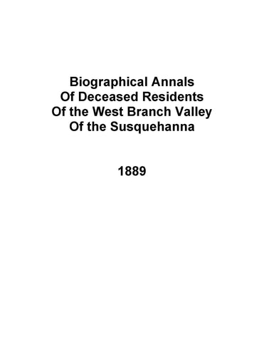 SUSQUEHANNA, PA: Biographical Annals of Deceased Residents of the West Branch Valley of the Susquehanna from the Earliest Times to the Present