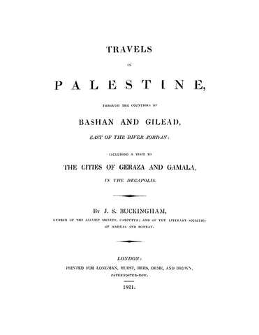 Travels in Palestine through the Countries of Bashan and Gilead, East of the River Jordan, Including a Visit to the Cities of Geraza and Gamala in the Decapolis