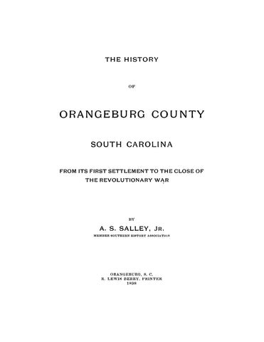 ORANGEBURG, SC: The History of Orangeburg County, South Carolina, from its First Settlement to the Close of the Revolutionary War