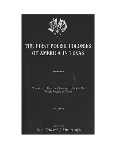 TEXAS: The First Polish Colonies of America in Texas, Containing Also the General History of the Polish People in Texas