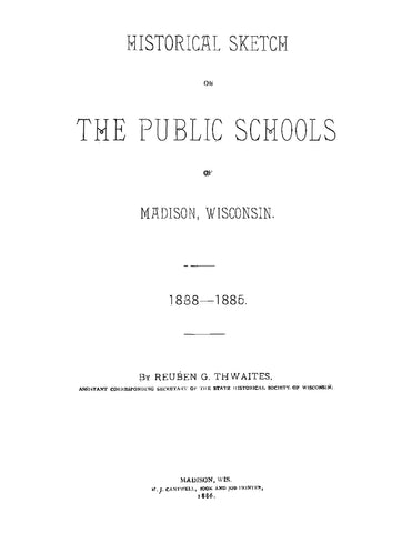 MADISON, WI: Historical Sketch of the Public Schools of Madison, Wisconsin 1838-1885 (Softcover)